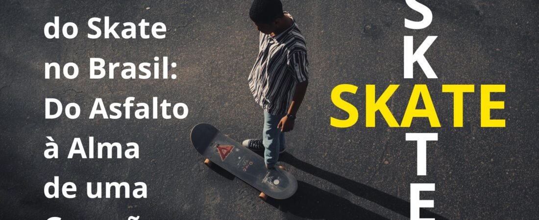 A Cultura do Skate no Brasil: do Asfalto à Alma de uma Geração
